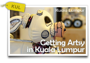 Getting Artsy in Kuala Lumpur-Discovering KL's Artful Bounty